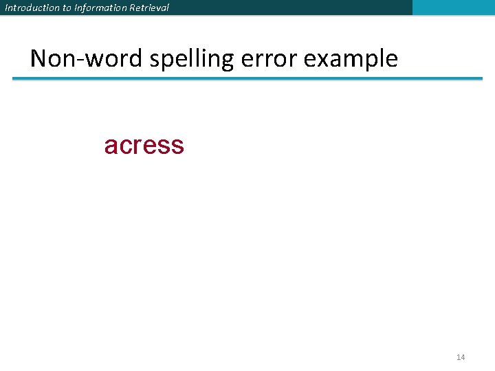 Introduction to Information Retrieval Non-word spelling error example acress 14 