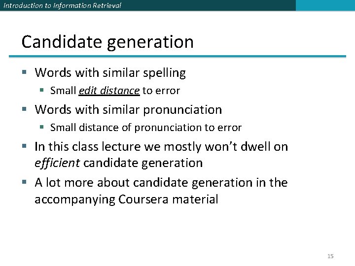 Introduction to Information Retrieval Candidate generation § Words with similar spelling § Small edit