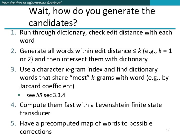 Introduction to Information Retrieval Wait, how do you generate the candidates? 1. Run through