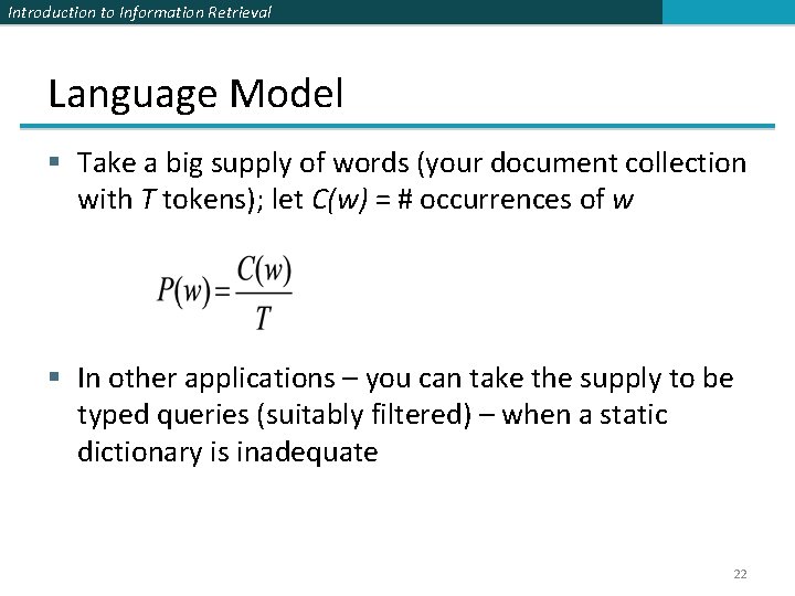 Introduction to Information Retrieval Language Model § Take a big supply of words (your