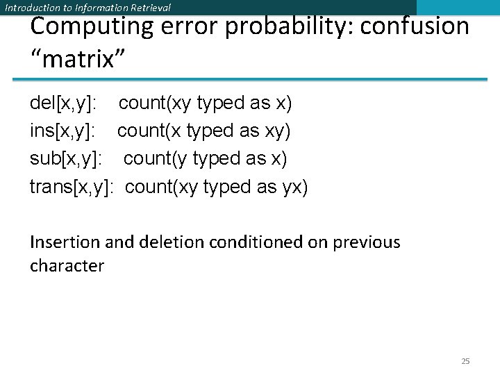 Introduction to Information Retrieval Computing error probability: confusion “matrix” del[x, y]: count(xy typed as