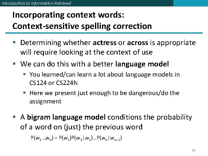 Introduction to Information Retrieval Incorporating context words: Context-sensitive spelling correction § Determining whether actress