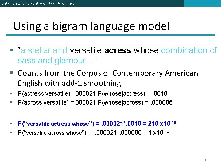 Introduction to Information Retrieval Using a bigram language model § “a stellar and versatile