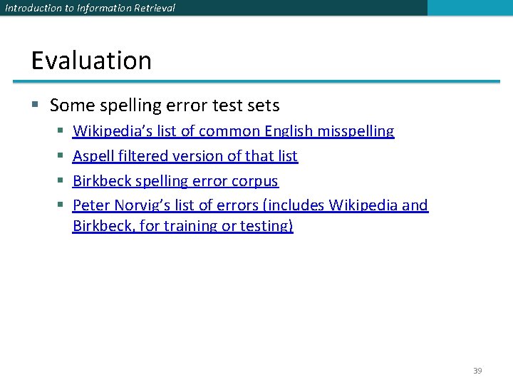 Introduction to Information Retrieval Evaluation § Some spelling error test sets § § Wikipedia’s Introduction to Information Retrieval Evaluation § Some spelling error test sets § § Wikipedia’s