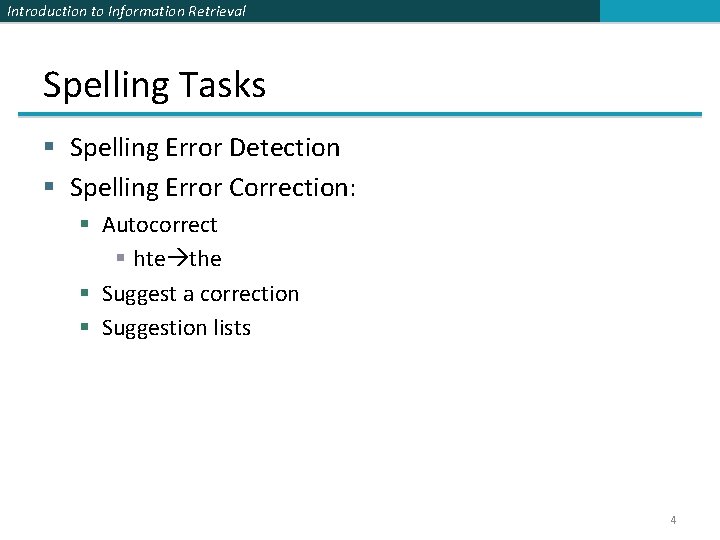 Introduction to Information Retrieval Spelling Tasks § Spelling Error Detection § Spelling Error Correction: