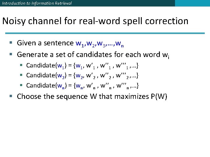 Introduction to Information Retrieval Noisy channel for real-word spell correction § Given a sentence