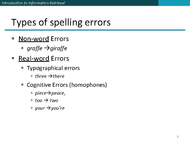 Introduction to Information Retrieval Types of spelling errors § Non-word Errors § graffe giraffe