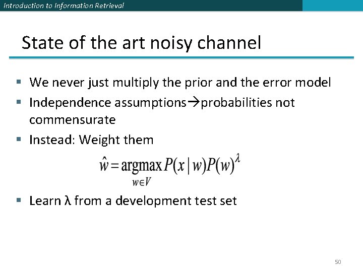 Introduction to Information Retrieval State of the art noisy channel § We never just