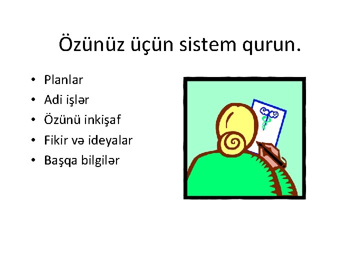 Özünüz üçün sistem qurun. • • • Planlar Adi işlər Özünü inkişaf Fikir və