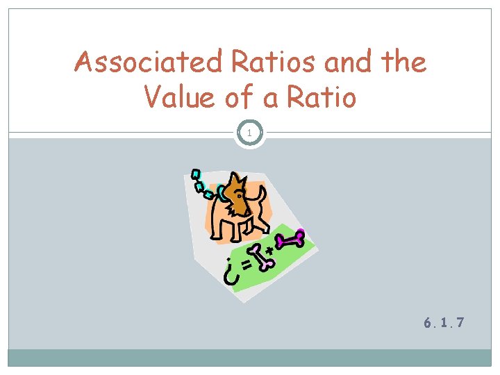 Associated Ratios and the Value of a Ratio 1 6. 1. 7 