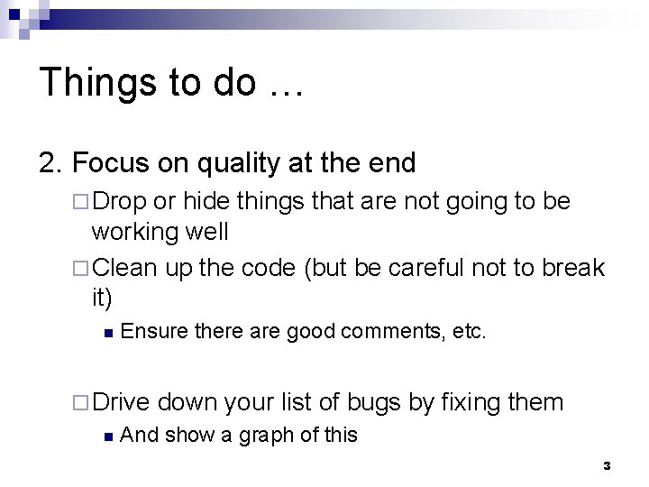 Things to do … 2. Focus on quality at the end ¨ Drop or