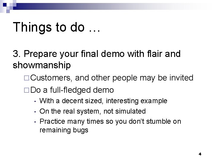 Things to do … 3. Prepare your final demo with flair and showmanship ¨