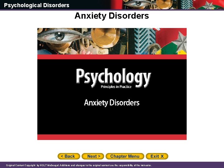 Psychological Disorders Anxiety Disorders Original Content Copyright by HOLT Mc. Dougal. Additions and changes
