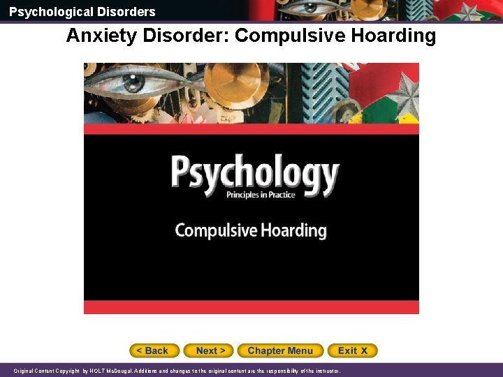 Psychological Disorders Anxiety Disorder: Compulsive Hoarding Original Content Copyright by HOLT Mc. Dougal. Additions