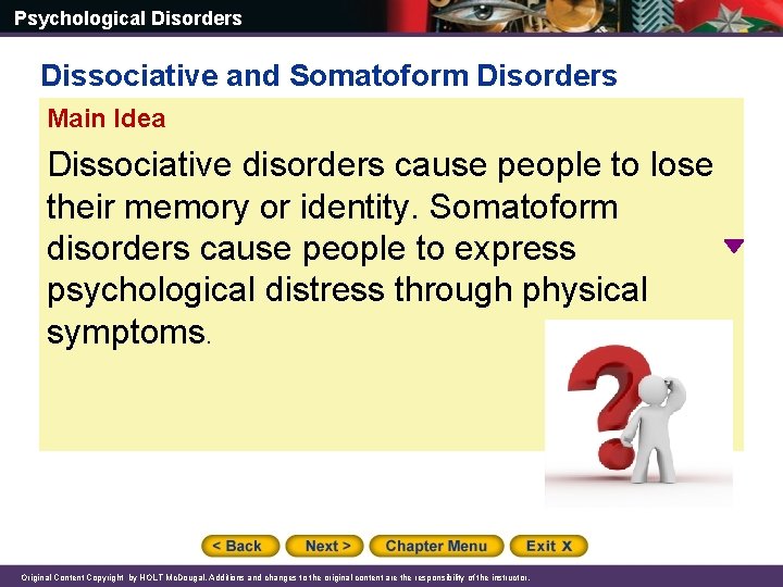 Psychological Disorders Dissociative and Somatoform Disorders Main Idea Dissociative disorders cause people to lose