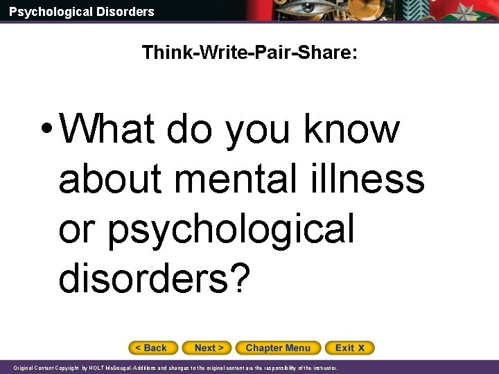 Psychological Disorders Think-Write-Pair-Share: • What do you know about mental illness or psychological disorders?