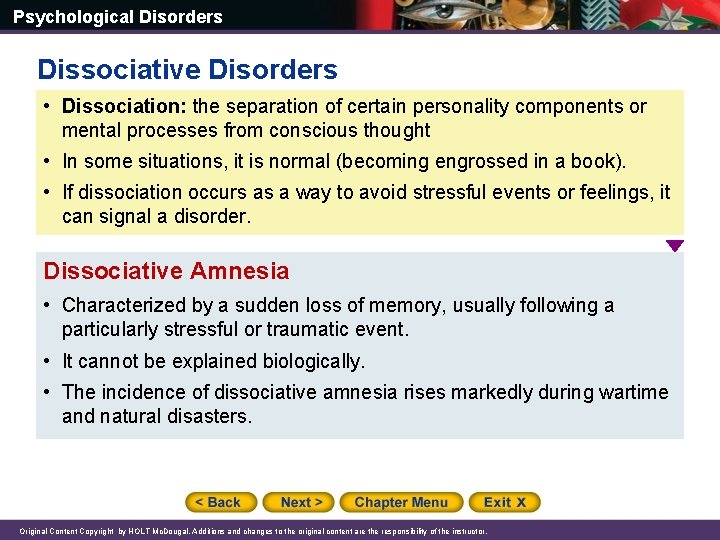 Psychological Disorders Dissociative Disorders • Dissociation: the separation of certain personality components or mental