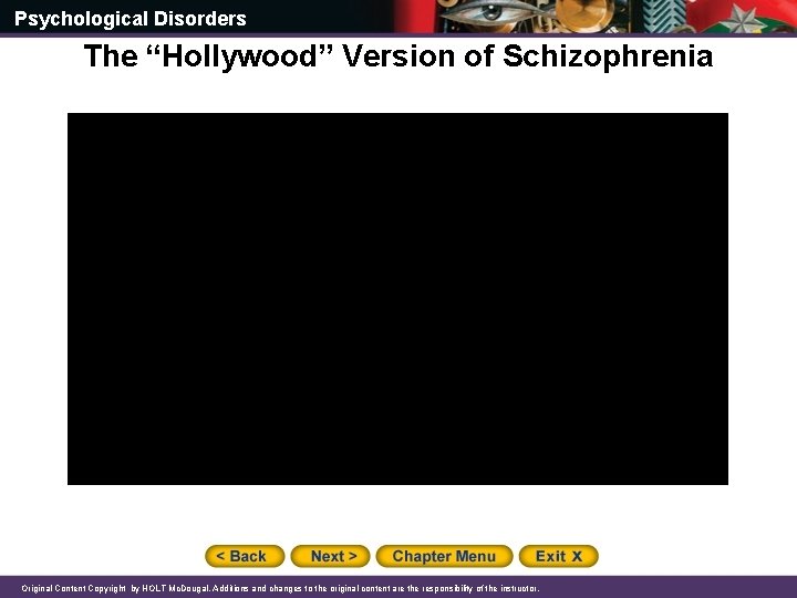 Psychological Disorders The “Hollywood” Version of Schizophrenia Original Content Copyright by HOLT Mc. Dougal.