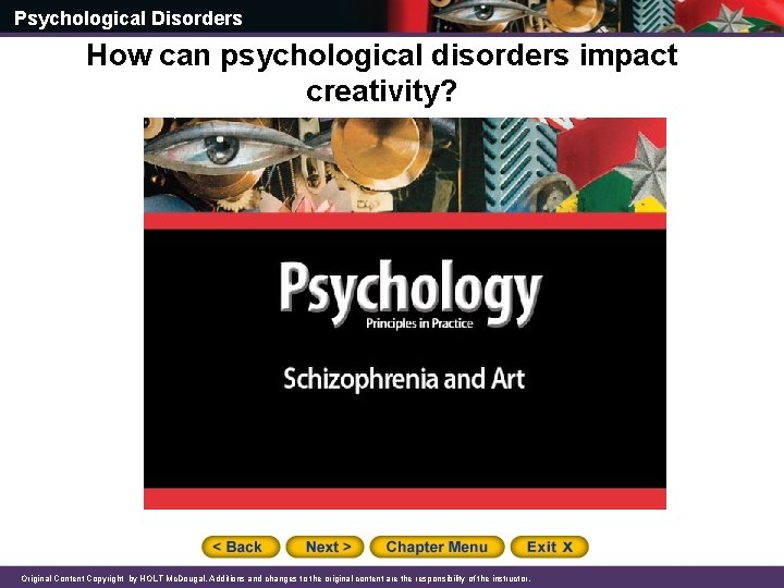 Psychological Disorders How can psychological disorders impact creativity? Original Content Copyright by HOLT Mc.