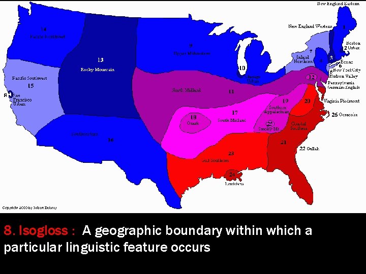 8. Isogloss : A geographic boundary within which a particular linguistic feature occurs 