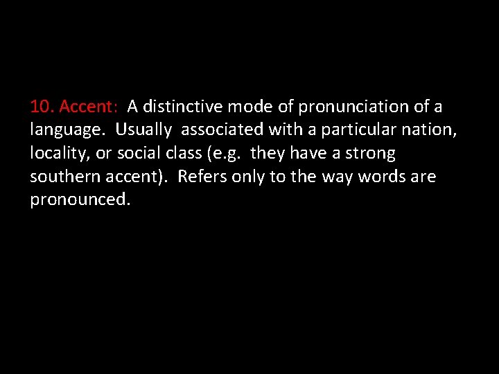 10. Accent: A distinctive mode of pronunciation of a language. Usually associated with a