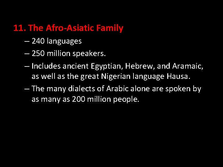 11. The Afro-Asiatic Family – 240 languages – 250 million speakers. – Includes ancient