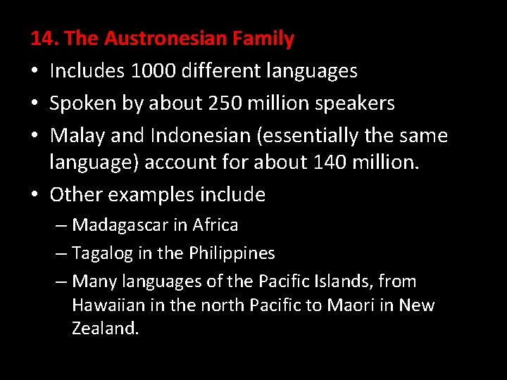 14. The Austronesian Family • Includes 1000 different languages • Spoken by about 250