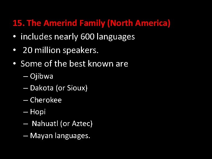 15. The Amerind Family (North America) • includes nearly 600 languages • 20 million