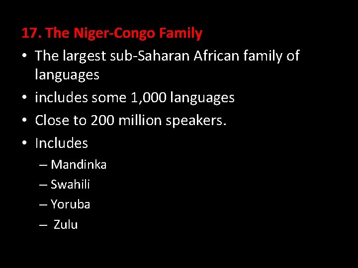 17. The Niger-Congo Family • The largest sub-Saharan African family of languages • includes