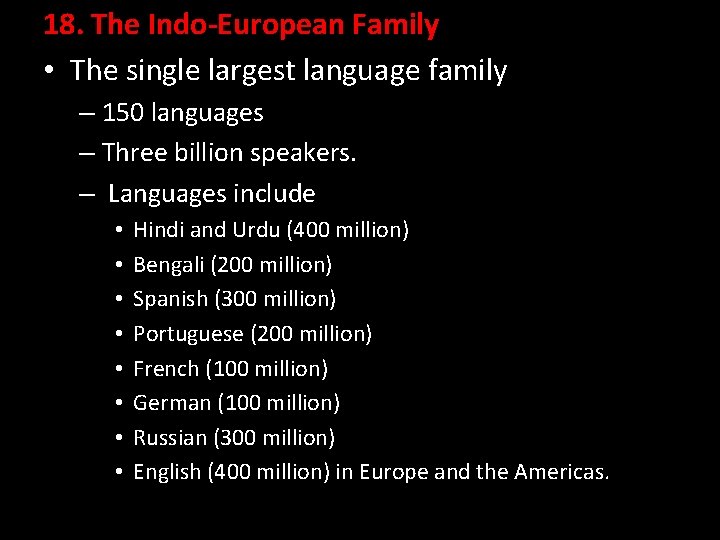 18. The Indo-European Family • The single largest language family – 150 languages –