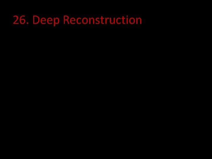 26. Deep Reconstruction 