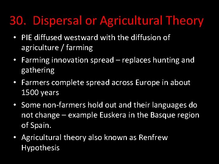 30. Dispersal or Agricultural Theory • PIE diffused westward with the diffusion of agriculture