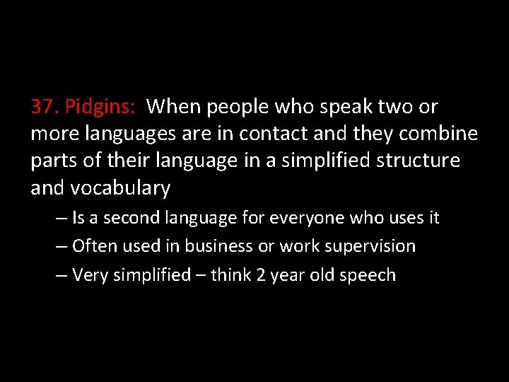 37. Pidgins: When people who speak two or more languages are in contact and