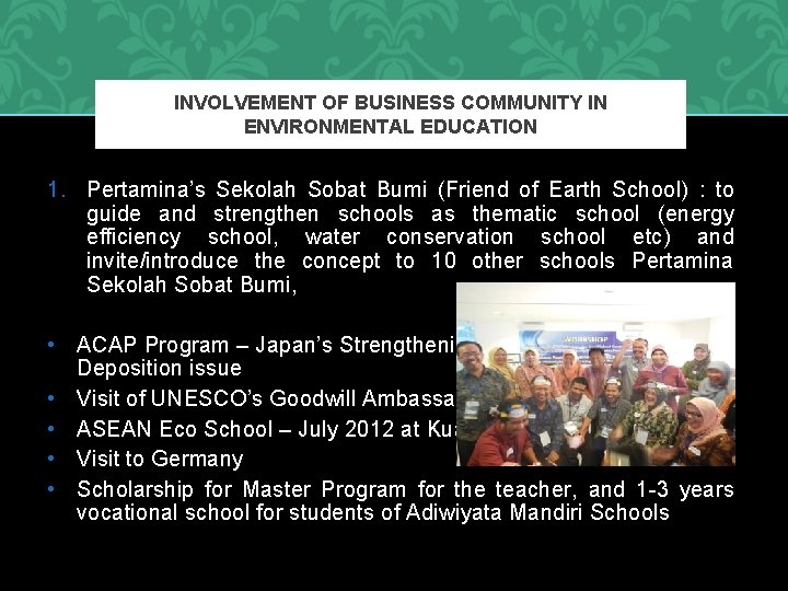 INVOLVEMENT OF BUSINESS COMMUNITY IN ENVIRONMENTAL EDUCATION 1. Pertamina’s Sekolah Sobat Bumi (Friend of