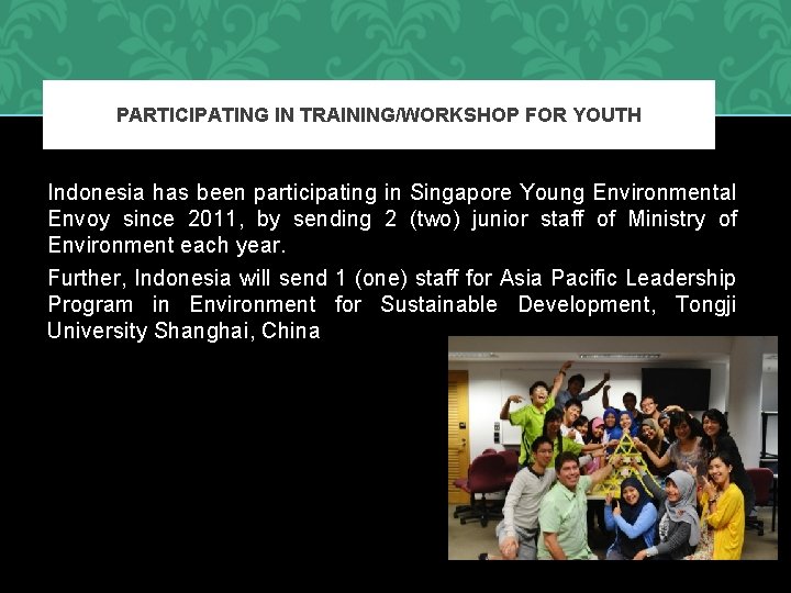 PARTICIPATING IN TRAINING/WORKSHOP FOR YOUTH Indonesia has been participating in Singapore Young Environmental Envoy