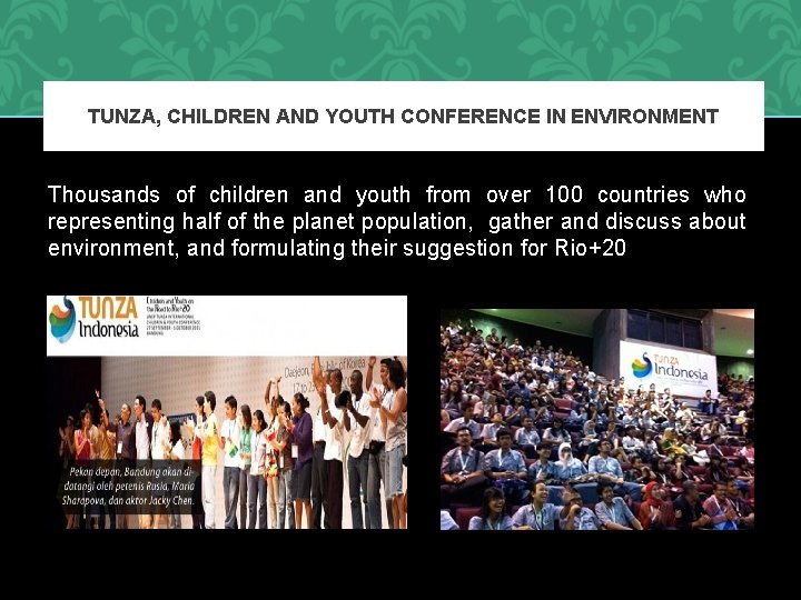 TUNZA, CHILDREN AND YOUTH CONFERENCE IN ENVIRONMENT Thousands of children and youth from over