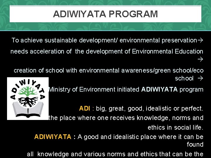 ADIWIYATA PROGRAM To achieve sustainable development/ environmental preservation needs acceleration of the development of