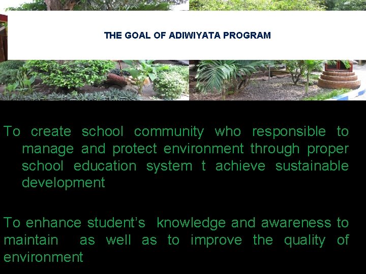 THE GOAL OF ADIWIYATA PROGRAM To create school community who responsible to manage and