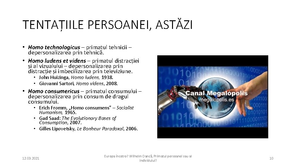 TENTAȚIILE PERSOANEI, ASTĂZI • Homo technologicus – primatul tehnicii – depersonalizarea prin tehnică. •