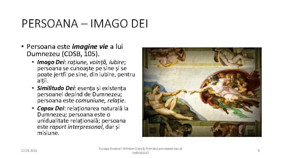 PERSOANA – IMAGO DEI • Persoana este imagine vie a lui Dumnezeu (CDSB, 105).