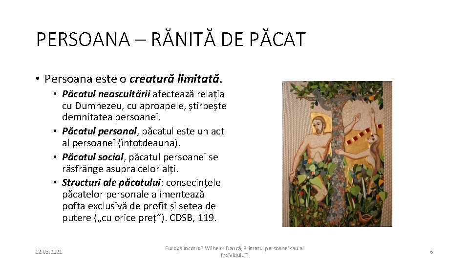 PERSOANA – RĂNITĂ DE PĂCAT • Persoana este o creatură limitată. • Păcatul neascultării