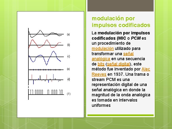 modulación por impulsos codificados La modulación por impulsos codificados (MIC o PCM es un