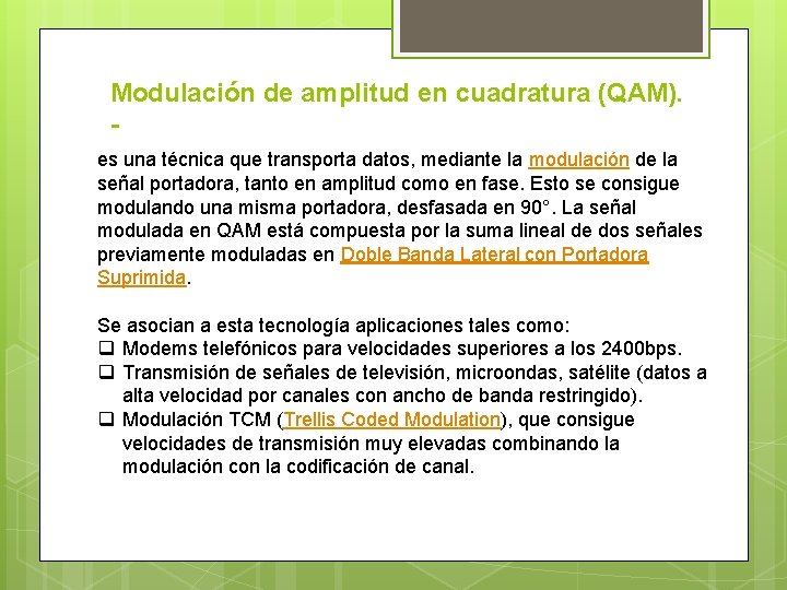 Modulación de amplitud en cuadratura (QAM). es una técnica que transporta datos, mediante la