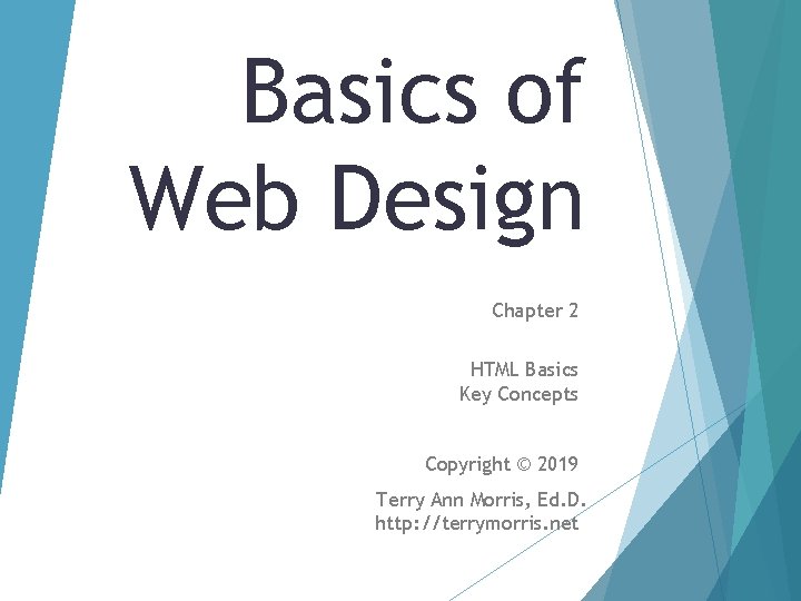 Basics of Web Design Chapter 2 HTML Basics Key Concepts Copyright © 2019 Terry