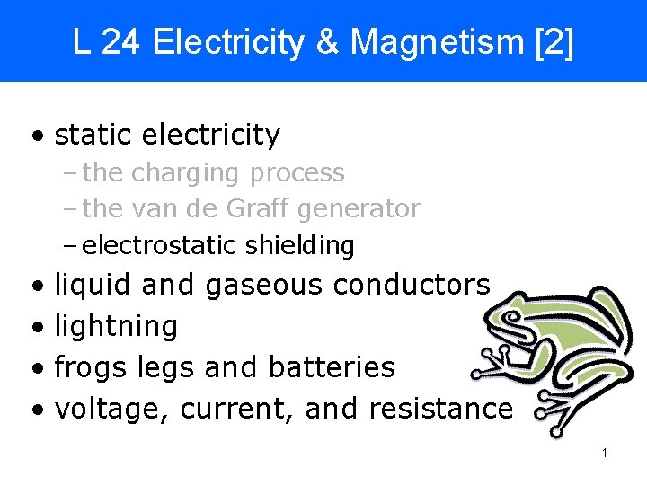 L 24 Electricity & Magnetism [2] • static electricity – the charging process –