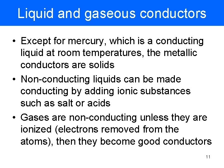 Liquid and gaseous conductors • Except for mercury, which is a conducting liquid at