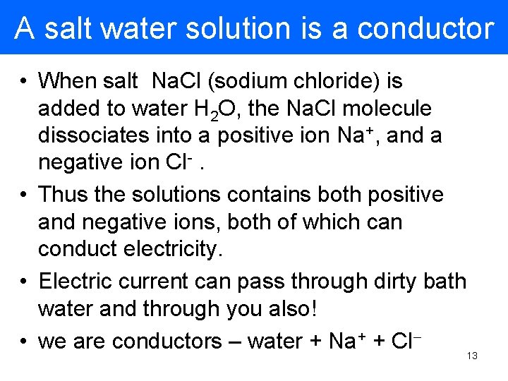 A salt water solution is a conductor • When salt Na. Cl (sodium chloride)