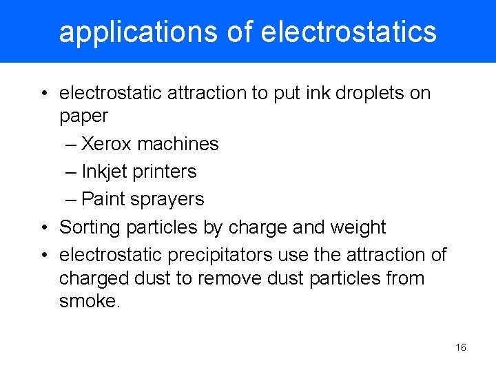 applications of electrostatics • electrostatic attraction to put ink droplets on paper – Xerox