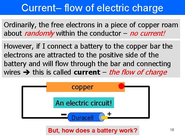 Current– flow of electric charge Ordinarily, the free electrons in a piece of copper