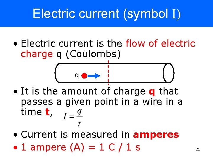Electric current (symbol I) • Electric current is the flow of electric charge q
